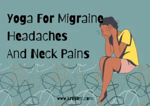 Yoga For Migraine Headaches And Neck Pains: