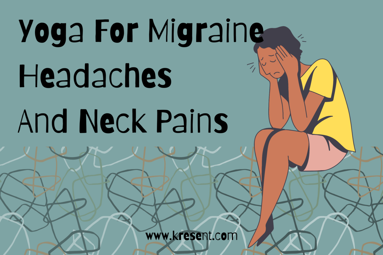 Yoga For Migraine Headaches And Neck Pains:
