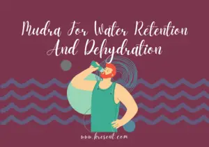 Mudra For Water Retention And Dehydration 