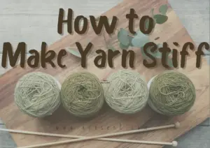 How to Make Yarn Stiff