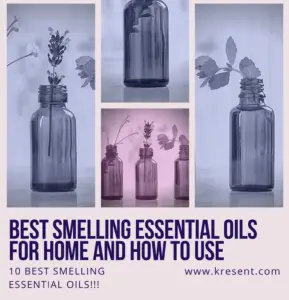 Best Smelling Essential Oils for Home And How To Use
