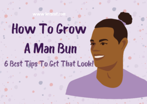 How To Grow A Man Bun