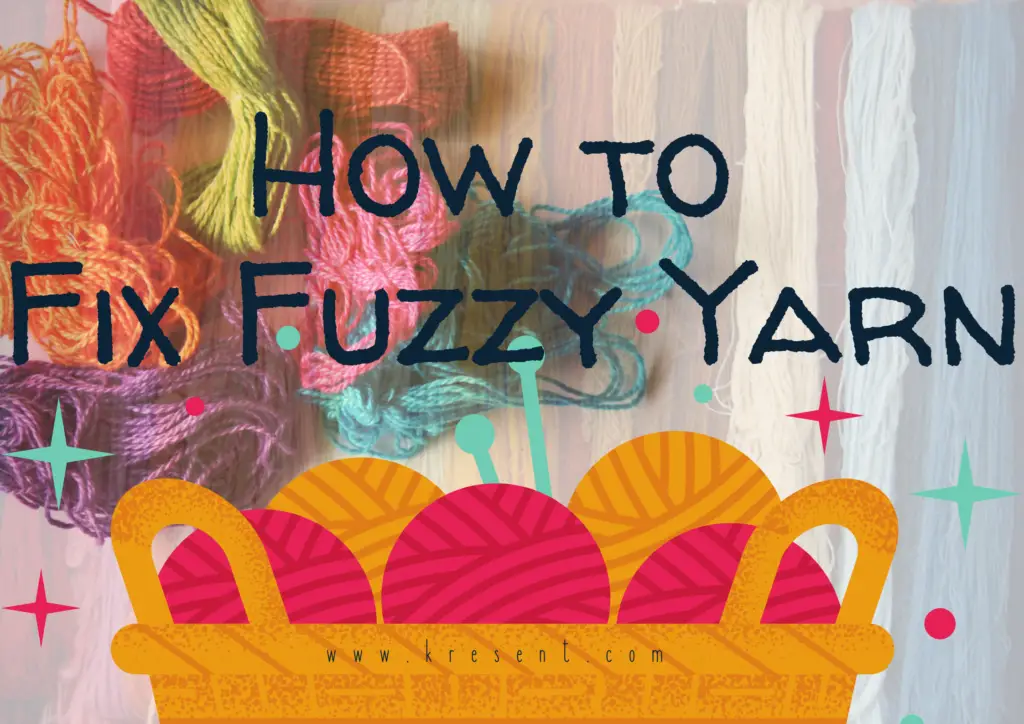 How to Fix Fuzzy Yarn