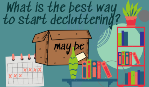 What is the best way to start decluttering?