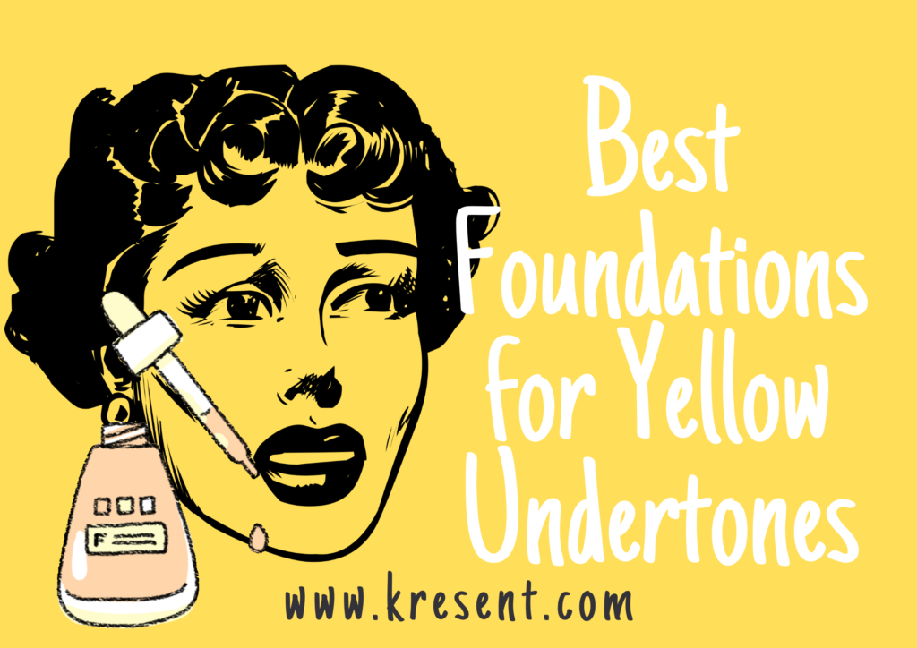 Best Foundations for Yellow Undertones