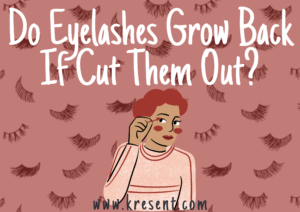 Do Eyelashes Grow Back If Cut Them Out?