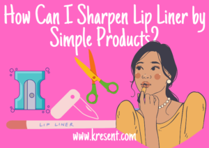 How Can I Sharpen Lip Liner by Simple Products?