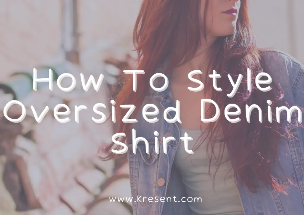 How To Style Oversized Denim Shirt