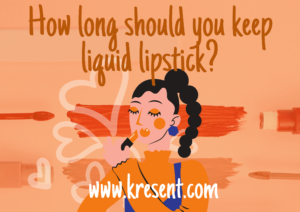 How long should you keep liquid lipstick