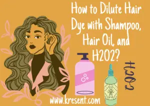 How to Dilute Hair Dye with Shampoo, Hair Oil, and H2O2?