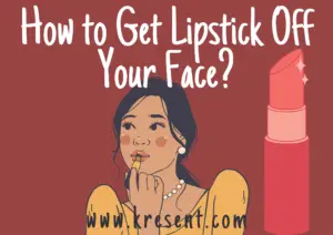 How to Get Lipstick Off Your Face?
