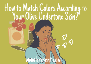 How to Match Colors According to Your Olive Undertone Skin?