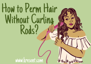 How to Perm Hair Without Curling Rods?
