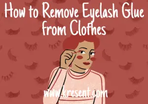 How to Remove Eyelash Glue from Clothes?