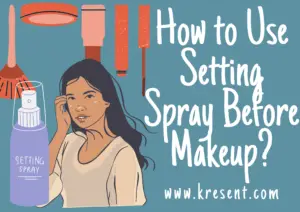 How to Use Setting Spray Before Makeup?