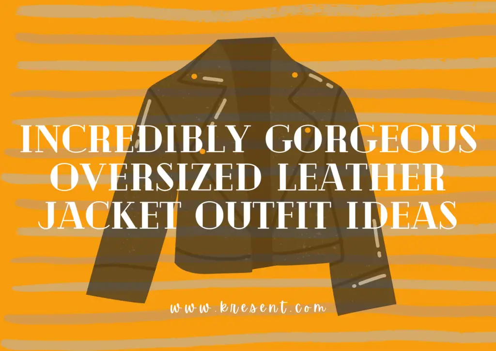 Oversized Leather Jacket Outfit Ideas