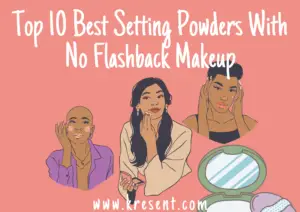 Top 10 Best Setting Powders With No Flashback Makeup
