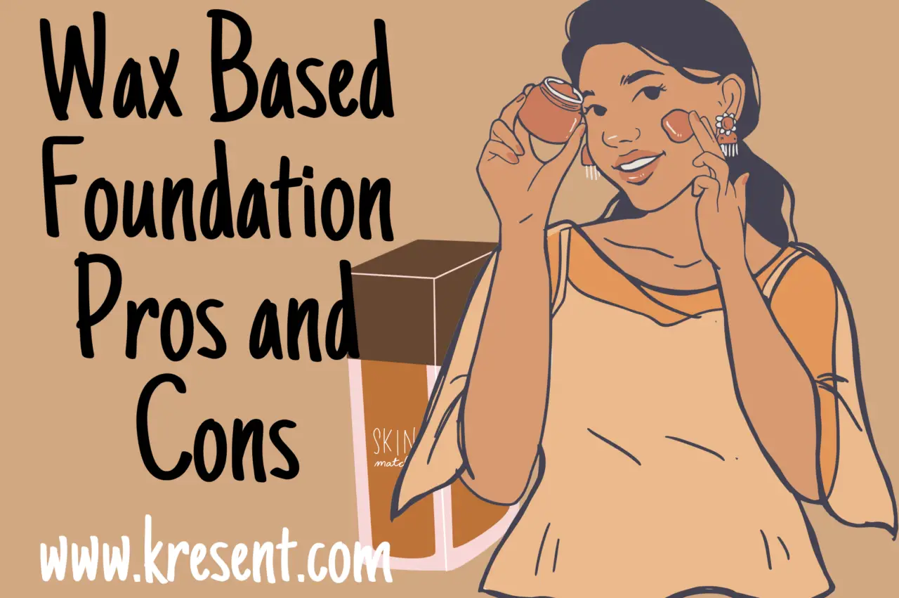Wax Based Foundation Pros and Cons
