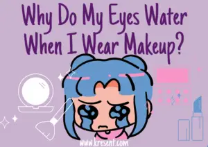Why Do My Eyes Water When I Wear Makeup?