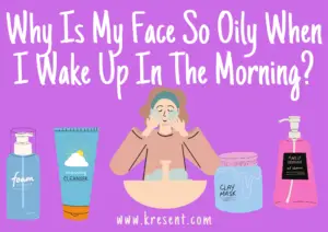 Why Is My Face So Oily When I Wake Up In The Morning?