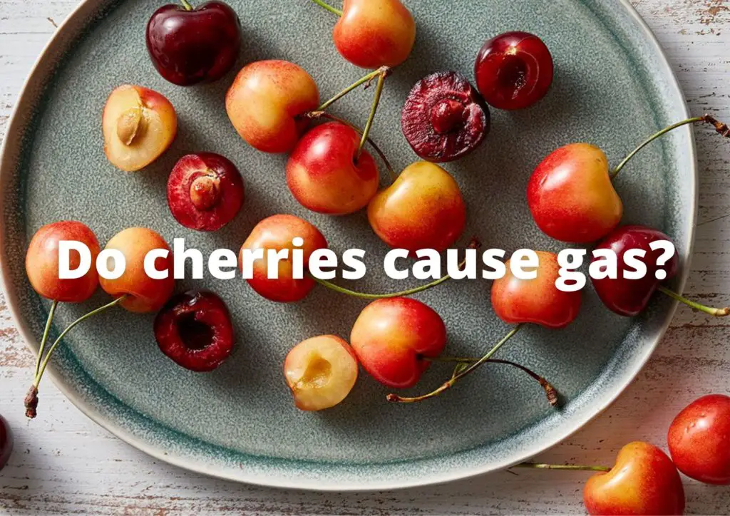 Do cherries cause gas?