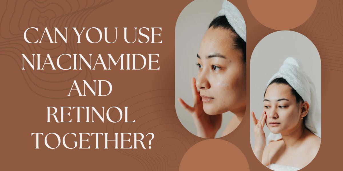 Can You Use Niacinamide And Retinol Together?