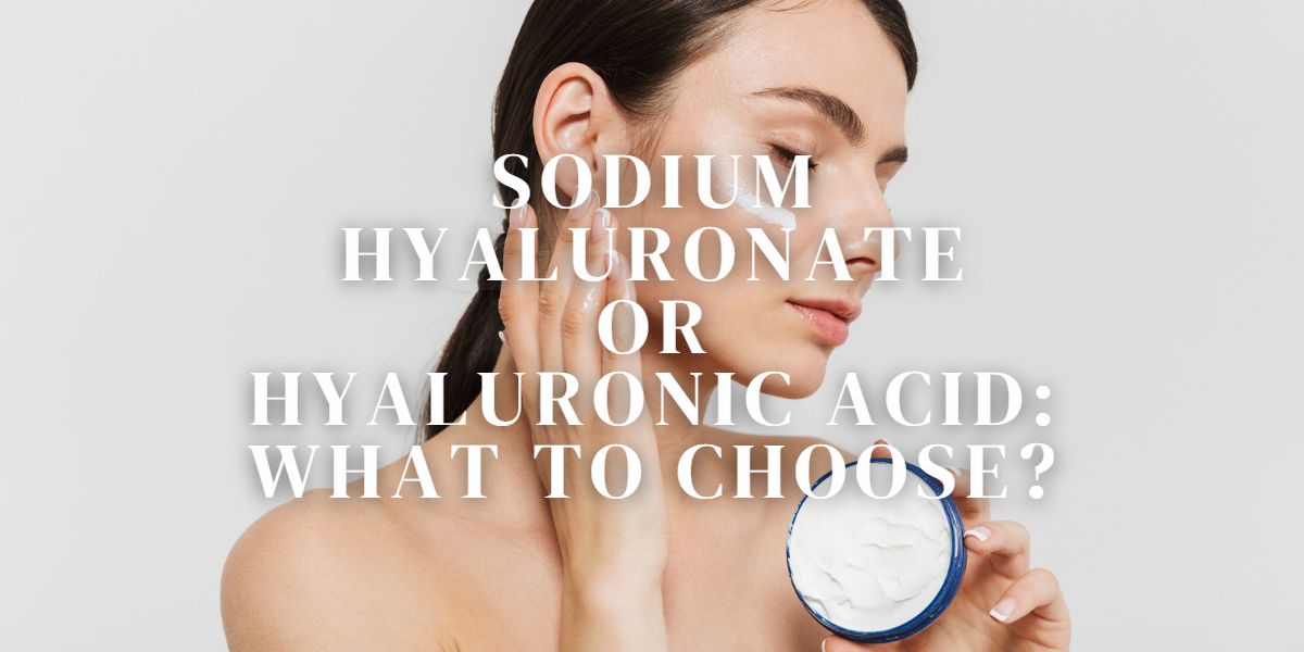 Sodium Hyaluronate or Hyaluronic Acid: What to Choose?