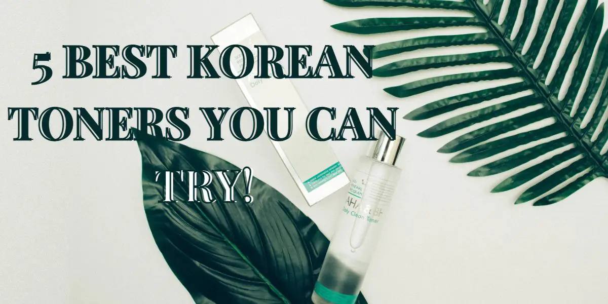 5 Best Korean Toners You Can Try!