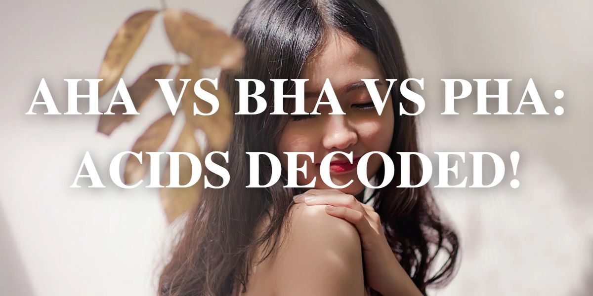 AHA vs BHA vs PHA: Acids decoded!