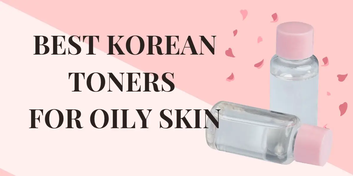 Best korean toners for oily skin
