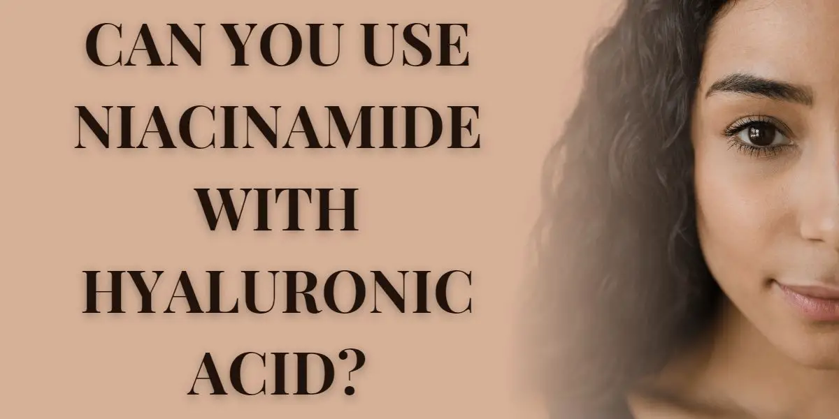 Can you use niacinamide with hyaluronic acid?