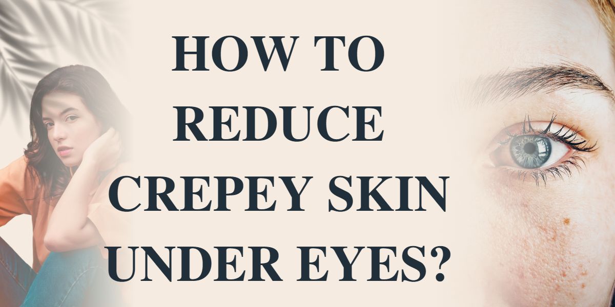How to reduce crepey skin under eyes