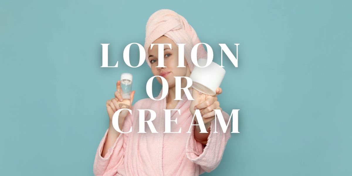 Lotion or Cream:
