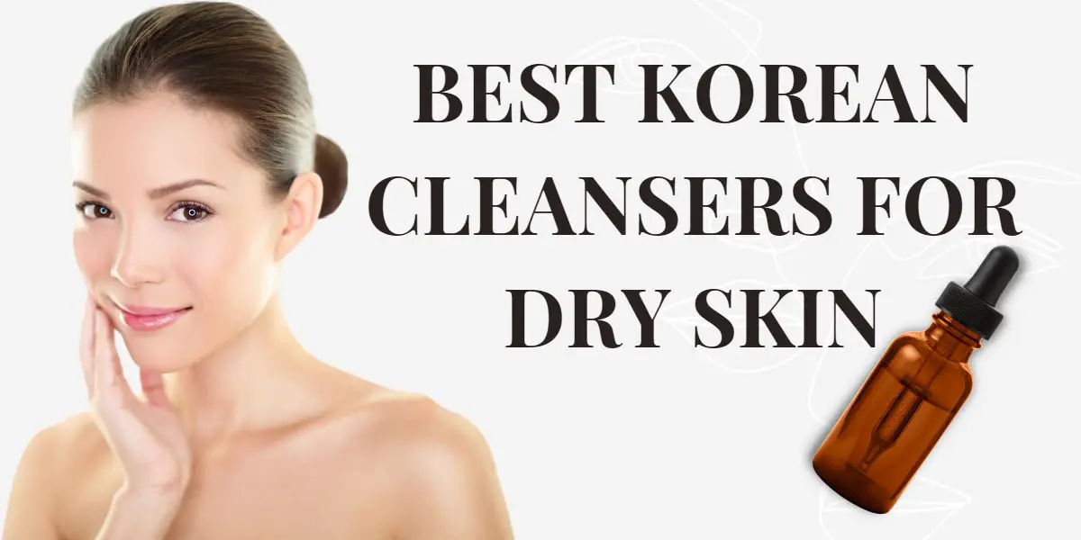 best korean cleansers for dry skin
